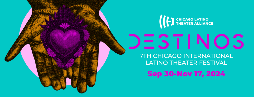 DESTINOS, 7th Chicago International Latino Theater Festival